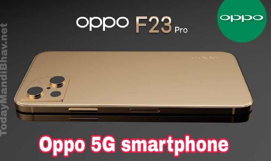 Oppo F23 5G Smartphone : Oppo लाया डिकाउंट का बंपर खजाना ,अब बजट में खरीदे 5G smartphone, जाने फीचर्स